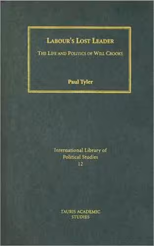 خرید و دانلود نسخه کامل کتاب Labour&#039;s Lost Leader: The Life and Politics of Will Crooks (International Library of Political Studies)