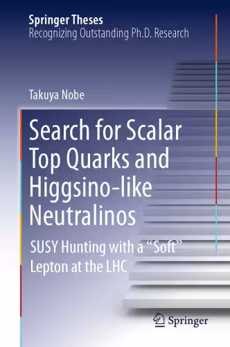 خرید و دانلود نسخه کامل کتاب Search for Scalar Top Quarks and Higgsino-Like Neutralinos: SUSY Hunting With a "Soft" Lepton at the LHC