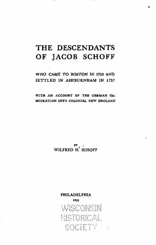 خرید و دانلود نسخه کامل کتاب The Descendants of Jacob Schoff who came to Boston in 1752 and Settled in Ashburnham in 1757 with an account of German immigration into colonial New England