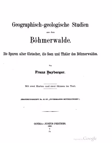 خرید و دانلود نسخه کامل کتاب Geographisch - geologische Studien aus dem Böhmerwalde : Die Spuren alter Gletscher, die Seen und Thäler des Böhmerwaldes