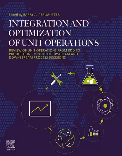 خرید و دانلود نسخه کامل کتاب Integration and Optimization of Unit Operations: Review of Unit Operations from R&amp;D to Production: Impacts of Upstream and Downstream Process Decisions