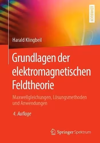 خرید و دانلود نسخه کامل کتاب Grundlagen der elektromagnetischen Feldtheorie: Maxwellgleichungen, Lösungsmethoden und Anwendungen