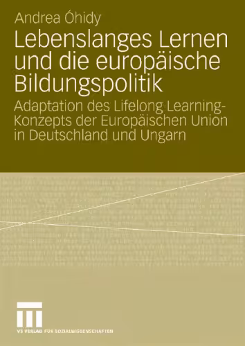 خرید و دانلود نسخه کامل کتاب Lebenslanges Lernen und die europäische Bildungspolitik: Adaptation des Lifelong Learning-Konzepts der Europäischen Union in Deutschlang und Ungarn