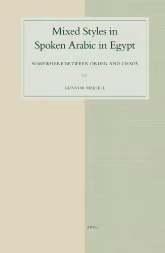 خرید و دانلود نسخه کامل کتاب Mixed Styles in Spoken Arabic in Egypt: Somewhere Between Order and Chaos (Studies in Semitic Languages and Linguistics)
