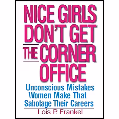 کتاب Nice Girls Dont Get the Corner Office 101 Unconscious Mistakes Women Make That Sabotage Their Careers اثر Lois P. Frankel انتشارات Warner Books Inc