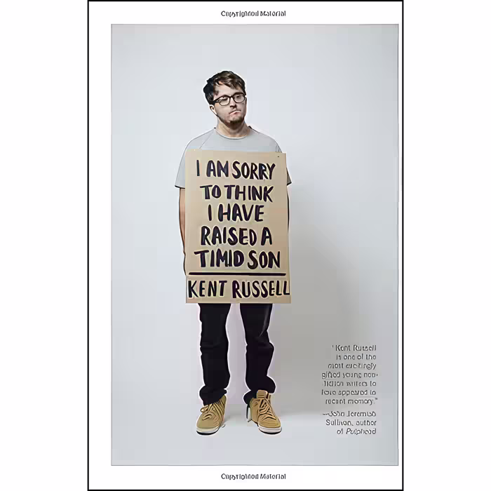 کتاب I Am Sorry to Think I Have Raised a Timid Son اثر Kent Russell انتشارات Knopf
