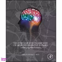 کتاب The Molecular and Cellular Basis of Neurodegenerative Diseases اثر Michael S. Wolfe PhD انتشارات Academic Press
