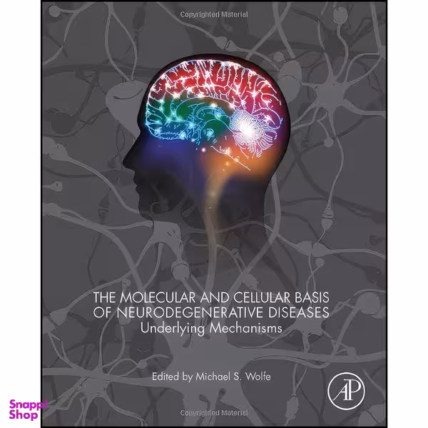 کتاب The Molecular and Cellular Basis of Neurodegenerative Diseases اثر Michael S. Wolfe PhD انتشارات Academic Press