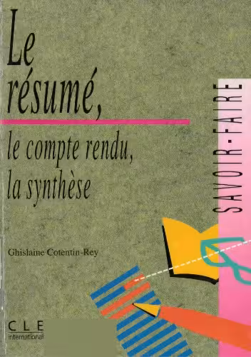 خرید و دانلود نسخه کامل کتاب Le résumé, le compte rendu, la synthèse