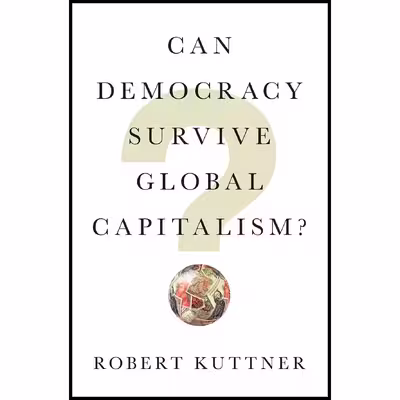 کتاب Can Democracy Survive Global Capitalism? اثر Robert Kuttner انتشارات W. W. Norton &amp; Company