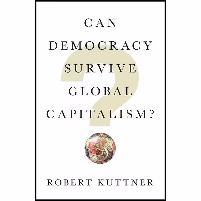 کتاب Can Democracy Survive Global Capitalism? اثر Robert Kuttner انتشارات W. W. Norton &amp; Company