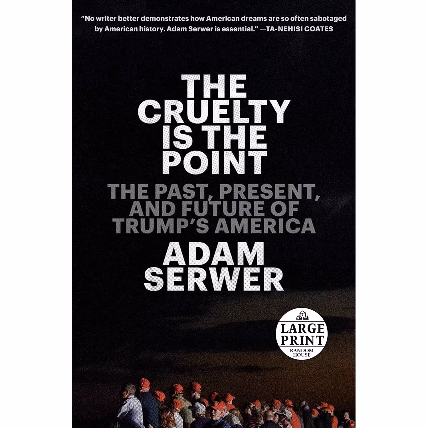 کتاب The Cruelty Is the Point  اثر Adam Serwer انتشارات Random House Large Print