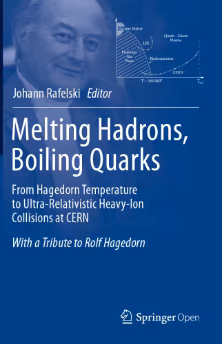 خرید و دانلود نسخه کامل کتاب Melting Hadrons, Boiling Quarks - From Hagedorn Temperature to Ultra-Relativistic Heavy-Ion Collisions at CERN: With a Tribute to Rolf Hagedorn