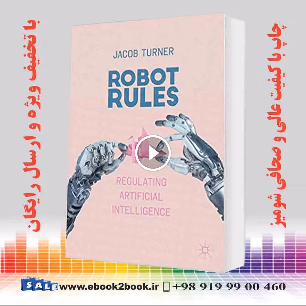 Robot Rules : Regulating Artificial Intelligence