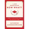 کتاب I Just Graduated ... Now What? اثر Katherine Schwarzenegger Pratt انتشارات Crown Archetype