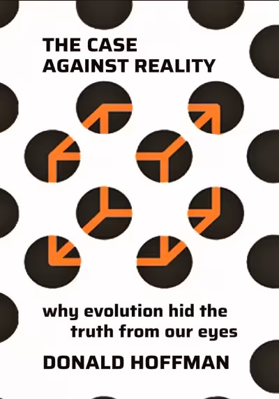 کتاب The Case Against Reality: Why Evolution Hid the Truth from Our Eyes