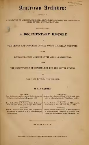 خرید و دانلود نسخه کامل کتاب American Archives: Fifth Series : Containing a Documentary History of the United States of America from the Declaration of Independence, July 4, 1776 to the Definitive Treaty of Peace with Great Britain, September 3, 1783
