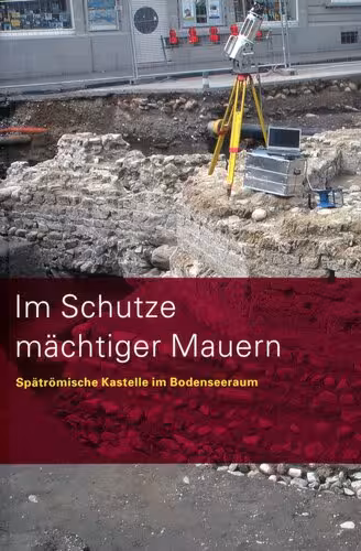 خرید و دانلود نسخه کامل کتاب Im Schutze mächtiger Mauern: Spätrömische Kastelle im Bodenseeraum