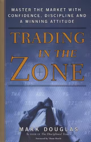خرید و دانلود نسخه کامل کتاب Trading in the Zone: Master the Market with Confidence, Discipline, and a Winning Attitude - Pdf