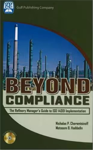 خرید و دانلود نسخه کامل کتاب Beyond Compliance: The Refinery Manager's Guide to ISO 14001 Implementation