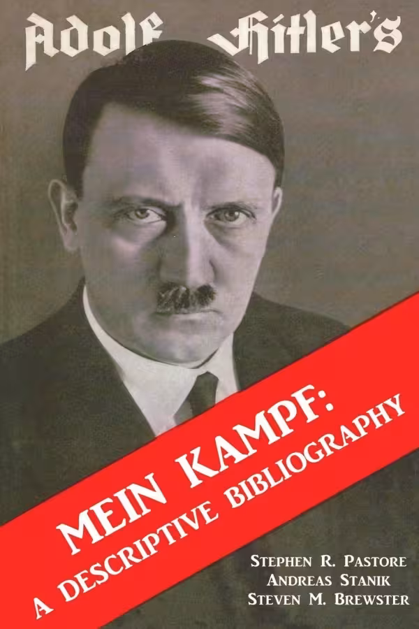 ADOLF HITLER'S MEIN KAMPF: A DESCRIPTIVE BIBLIOGRAPHY BY STEPHEN R PASTORE