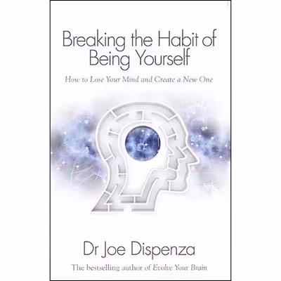 کتاب Breaking the Habit of Being Yourself اثر Dr. Joe Dispenza انتشارات Hay House UK
