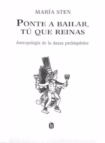 خرید و دانلود نسخه کامل کتاب Ponte a bailar, tú que reinas : antropología de la danza prehispánica