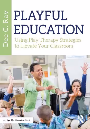 خرید و دانلود نسخه کامل کتاب Playful Education: Using Play Therapy Strategies to Elevate Your Classroom