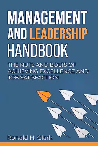 خرید و دانلود نسخه کامل کتاب MANAGEMENT AND LEADERSHIP HANDBOOK: The Nuts and Bolts of Achieving Excellence and Job Satisfaction - Pdf