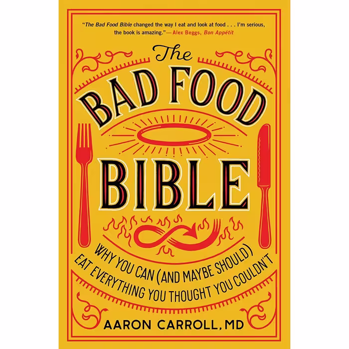 کتاب The Bad Food Bible: Why You Can (and Maybe Should) Eat Everything You Thought You Couldnt اثر Aaron E. Carroll انتشارات Harvest