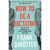 کتاب How To Be A Dictator اثر Frank Dikötter انتشارات بلومزبری