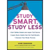 کتاب Study Smart Study Less اثر Anne Crossman انتشارات Ten Speed Press