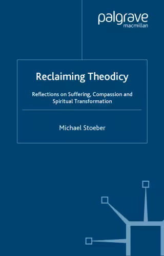 خرید و دانلود نسخه کامل کتاب Reclaiming Theodicy: Reflections on Suffering, Compassion and Spiritual Transformation (Library of Philosophy and Religion)