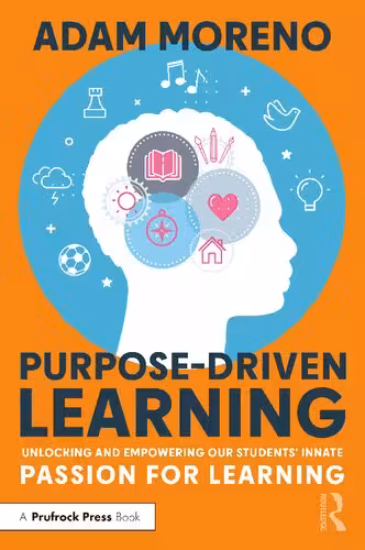 خرید و دانلود نسخه کامل کتاب Purpose-Driven Learning: Unlocking and Empowering Our Students' Innate Passion for Learning