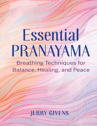 خرید و دانلود نسخه کامل کتاب Essential Pranayama: Breathing Techniques for Balance, Healing, and Peace