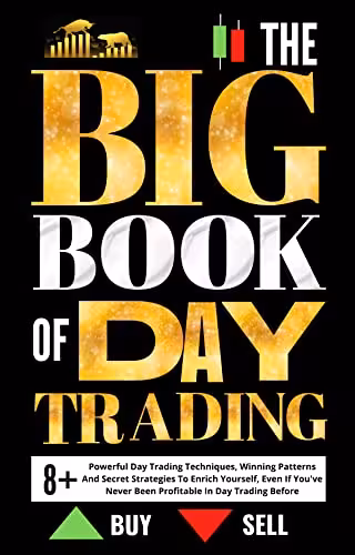 خرید و دانلود نسخه کامل کتاب The Big Book of Day Trading – Powerful Day Trading Techniques, Winning Patterns And Secret Strategies To Enrich Yourself[2021] -   pdf