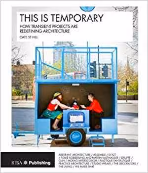  دانلود کتاب This Is Temporary-How Transient Projects Are Redefining Architecture, 2019 - دانلود کتاب های دانشگاهی