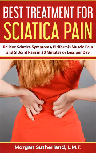 خرید و دانلود نسخه کامل کتاب Best Treatment for Sciatica Pain: Relieve Sciatica Symptoms, Piriformis Muscle Pain and SI Joint Pain