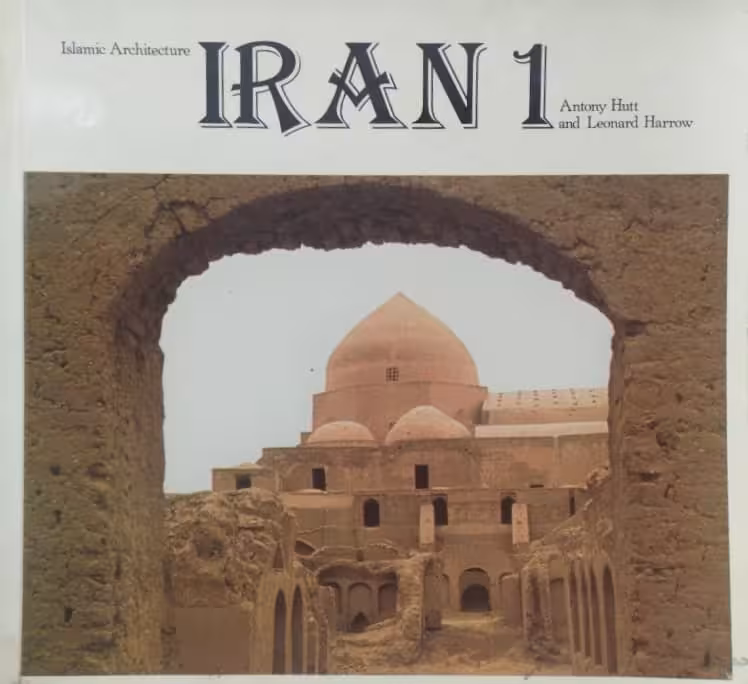 Islamic Architecture Iran: v. 1 | Antony Hutt