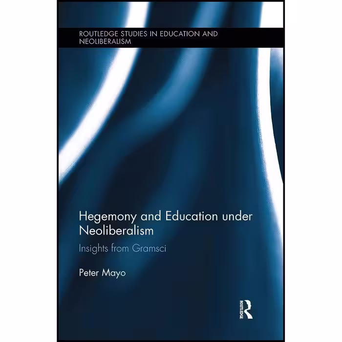 کتاب زبان اصلی Hegemony and Education Under Neoliberalism اثر Peter Mayo