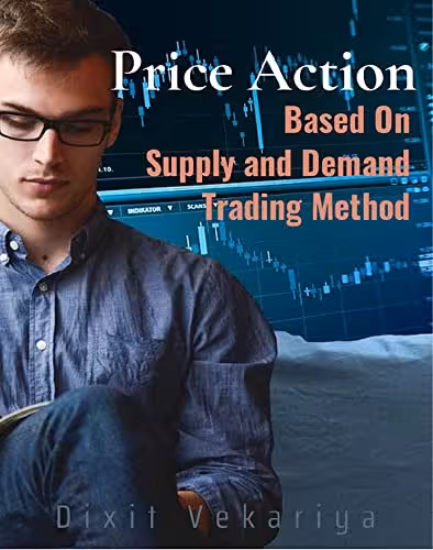 خرید و دانلود نسخه کامل کتاب Price-Action Based On Supply And Demand Trading Method: Technical analysis and charting, market traps, Forex trading -   Pdf