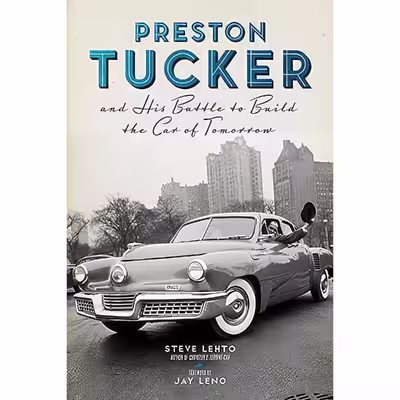 کتاب Preston Tucker and His Battle to Build the Car of Tomorrow اثر Steve Lehto and Jay Leno انتشارات Chicago Review Press