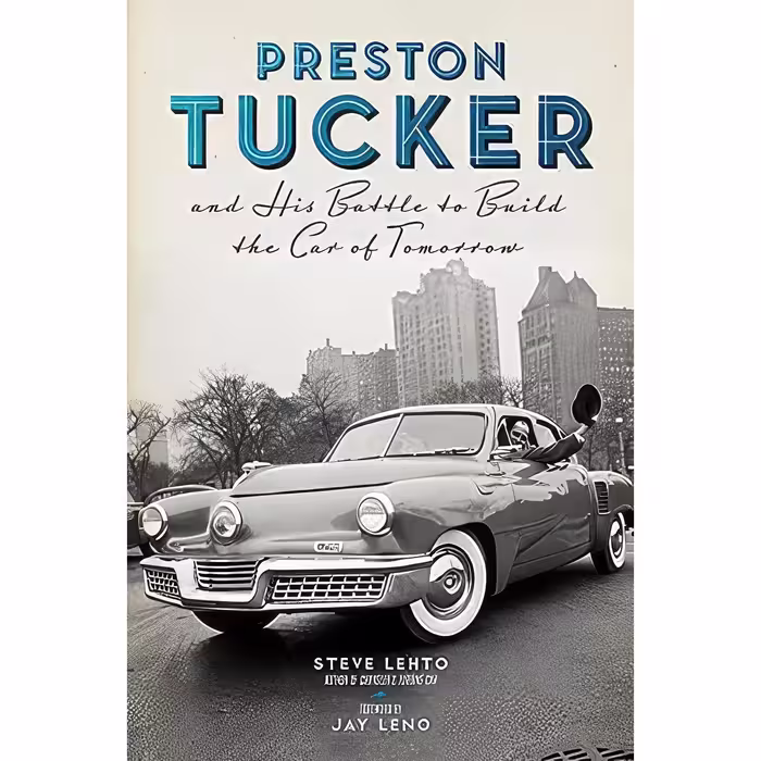 کتاب Preston Tucker and His Battle to Build the Car of Tomorrow اثر Steve Lehto and Jay Leno انتشارات Chicago Review Press