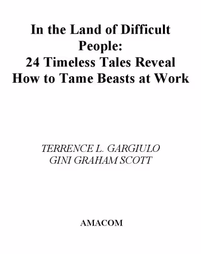 خرید و دانلود نسخه کامل کتاب In the Land of Difficult People: 24 Timeless Tales Reveal How to Tame Beasts at Work