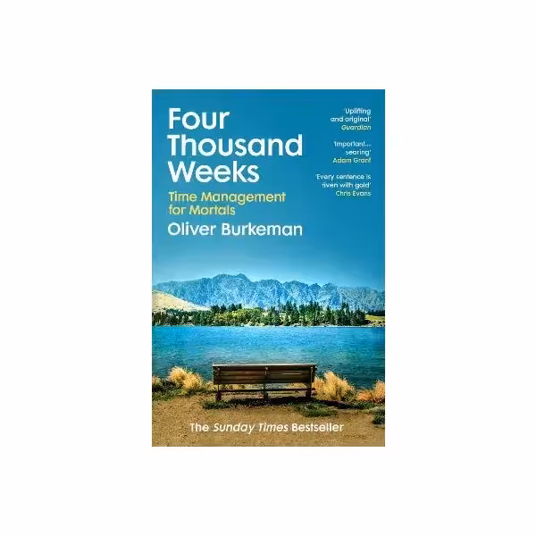 Four Thousand Weeks: Time Management for Mortals