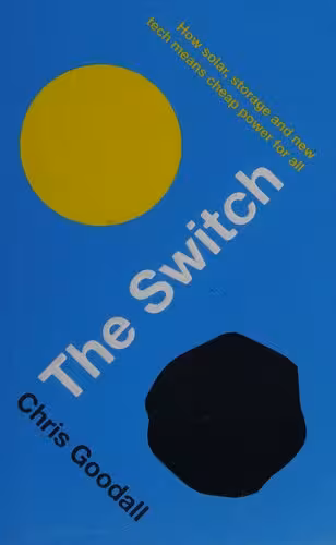 خرید و دانلود نسخه کامل کتاب The Switch: How Solar, Storage and New Tech Means Cheap Power for All