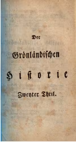 خرید و دانلود نسخه کامل کتاب Historie von Grönland enthaltend Die Beschreibung des Landes und der Einwohner etc., insbesondere die Geschichte der dortigen Mission der Evangelischen Brüder zu Neu-Herrnhut und Lichtenfels