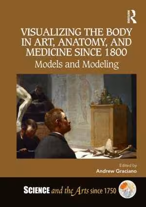 [PDF] دانلود کتاب Visualizing The Body In Art, Anatomy, And Medicine Since 1800 - Models And Modeling, 2019
