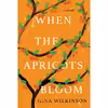 کتاب When the Apricots Bloom: A Novel of Riveting and Evocative Fiction اثر Gina Wilkinson انتشارات Kensington