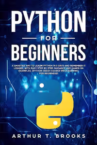 Python for Beginners: A Smarter Way to Learn Python in 5 Days and Remember it Longer. With Easy Step by Step Guidance and Hands on Examples (Easy Python Book 1) پایتون برای مبتدیان (متن کامل بدون حذفیات)